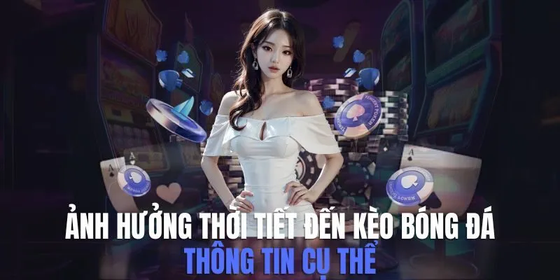 ảnh hưởng thời tiết đến kèo bóng đá