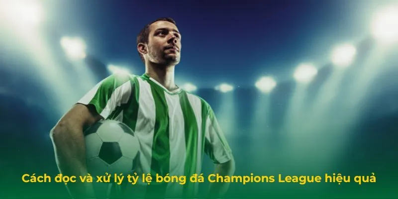 Tỷ Lệ Bóng Đá Champions League: Cách Soi Kèo Hiệu Quả Cách đọc và xử lý tỷ lệ bóng đá Champions League hiệu quả