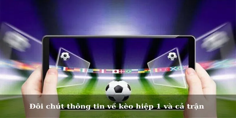 Thông Tin Về Kèo Hiệp 1 Và Cả Trận Cho Người Mới Đôi chút thông tin về kèo hiệp 1 và cả trận