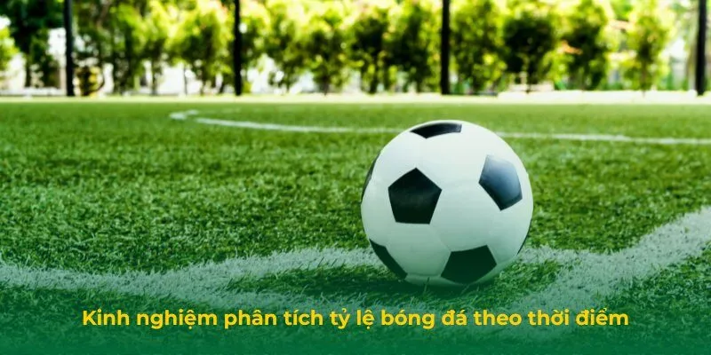 Kinh Nghiệm Phân Tích Tỷ Lệ Bóng Đá Tránh Bẫy Nhà Cái Kinh nghiệm phân tích tỷ lệ bóng đá theo thời điểm