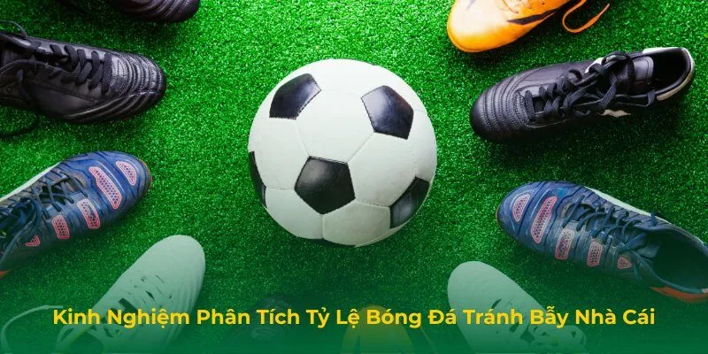 Kinh nghiệm phân tích tỷ lệ bóng đá